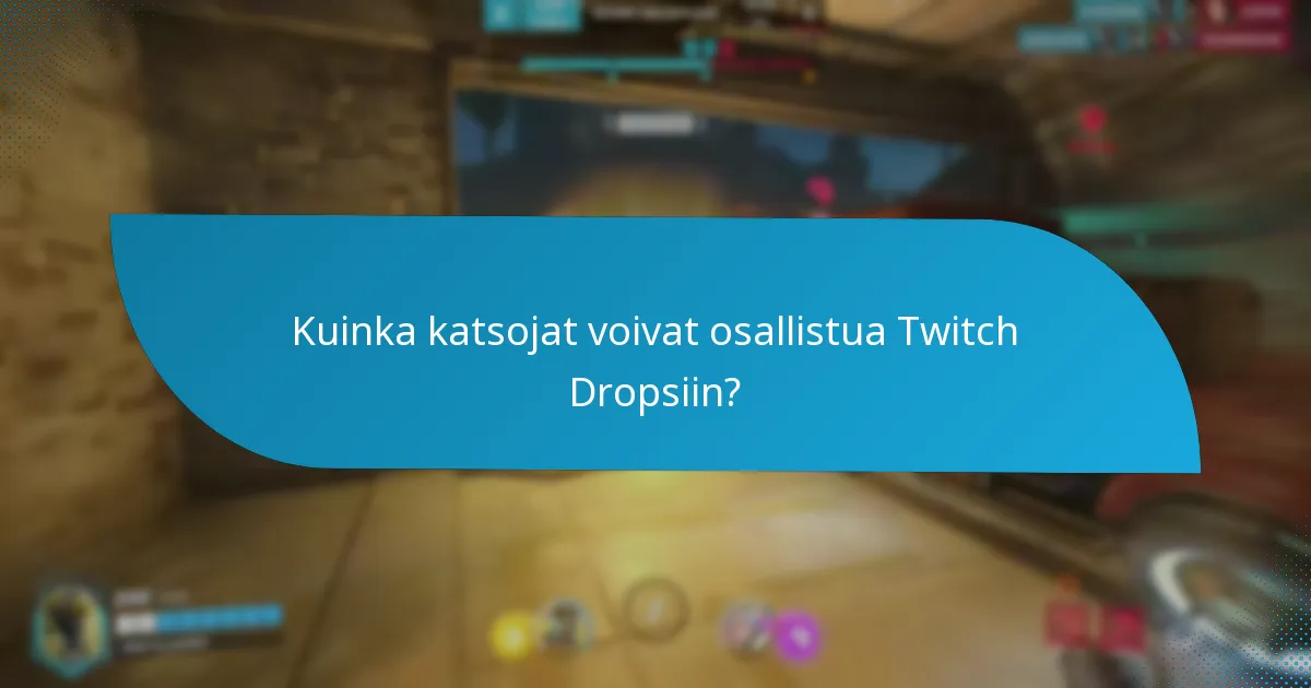 Kuinka katsojat voivat osallistua Twitch Dropsiin?