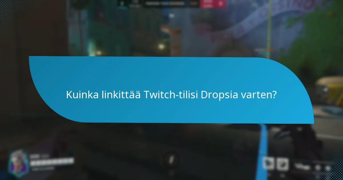 Kuinka linkittää Twitch-tilisi Dropsia varten?