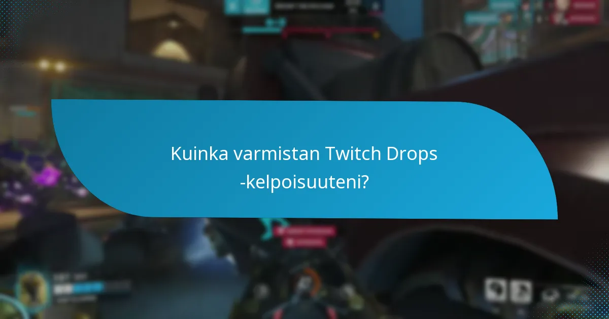 Kuinka varmistan Twitch Drops -kelpoisuuteni?