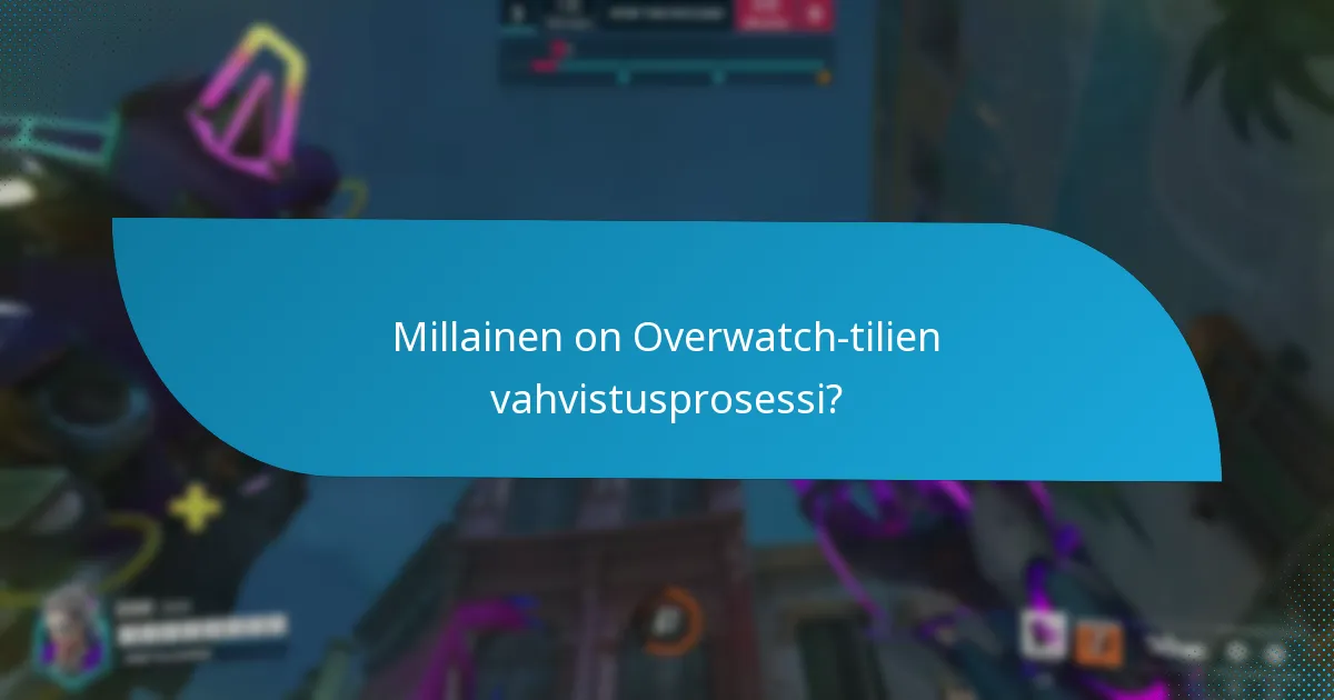 Millainen on Overwatch-tilien vahvistusprosessi?
