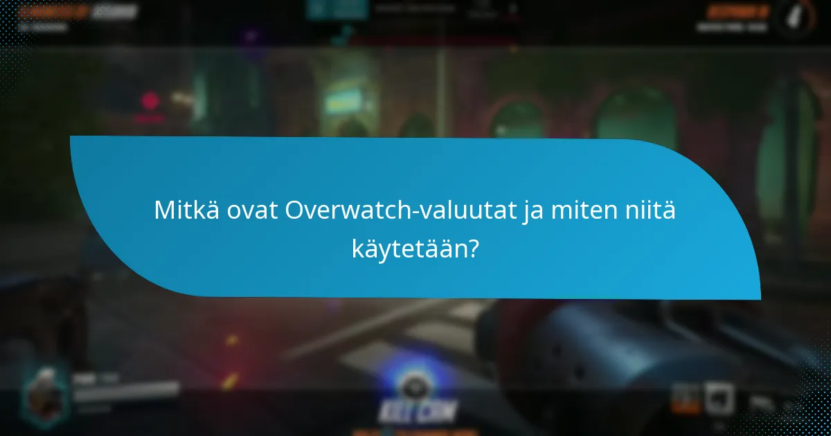 Kuinka Overwatch-valuutat vertautuvat muihin pelin sisäisiin valuuttoihin?