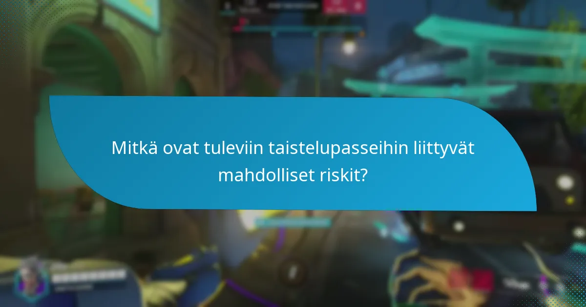 Mitkä ovat tuleviin taistelupasseihin liittyvät mahdolliset riskit?
