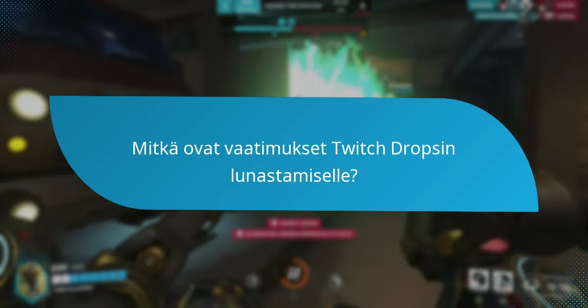 Mitkä vianetsintätoimenpiteet minun tulisi tehdä, jos en saa Twitch Dropsia?
