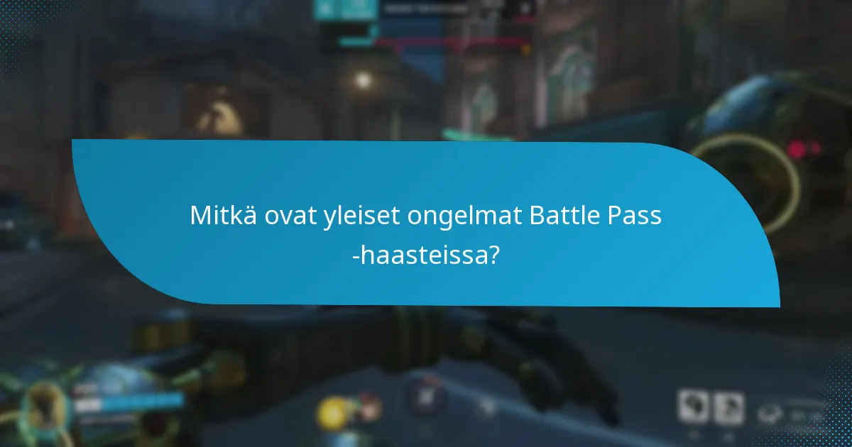 Mitkä ovat yleiset ongelmat Battle Pass -haasteissa?
